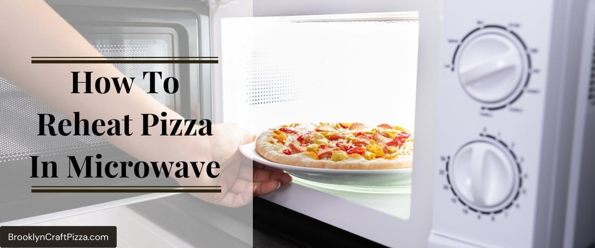 How To Reheat Pizza In Microwave Properly? Your Definite Guide