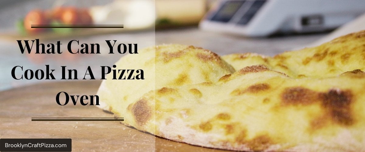 What Can You Cook In A Pizza Oven? ULTIMATE FOOD LIST