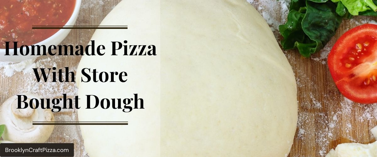 How To Make Homemade Pizza With Store Bought Dough? #1 Recipes & Tips