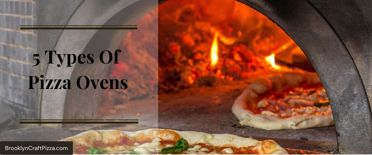 5 Types Of Pizza Ovens. How To Choose The Right Oven For You?