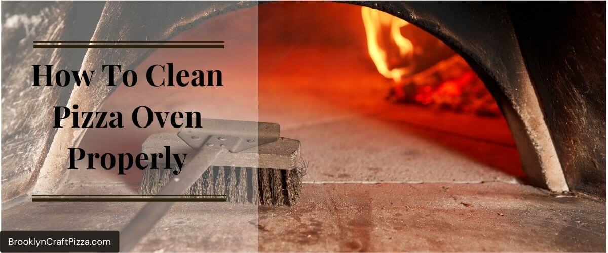 How To Clean Pizza Oven Properly