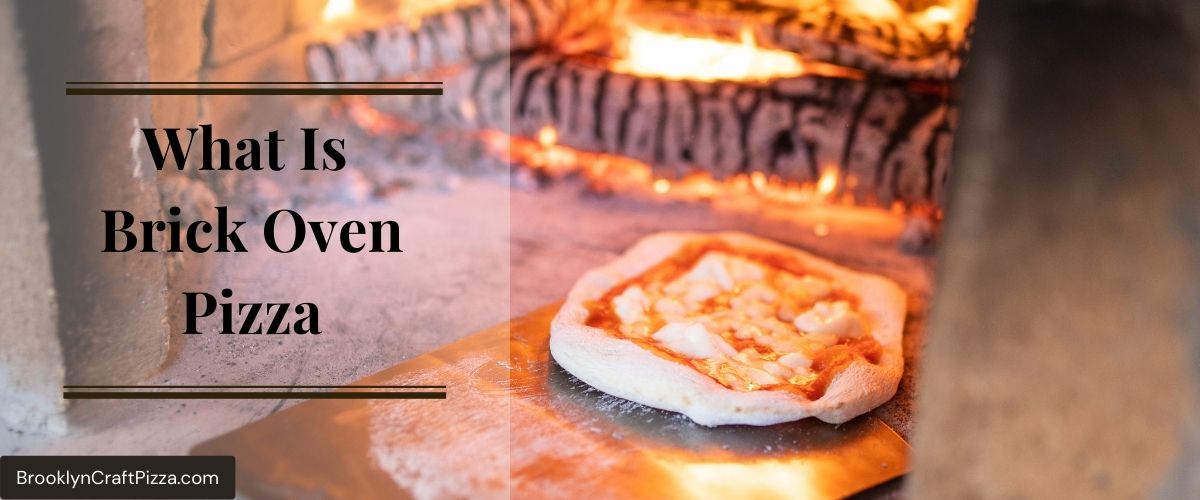 What Is Brick Oven Pizza – 6 Brick Oven Pizza Recipes