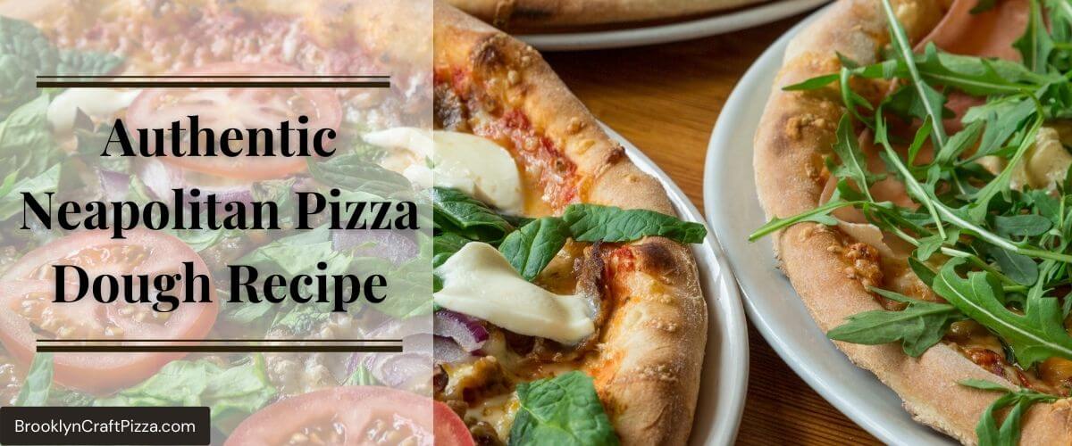 Authentic Neapolitan Pizza Dough Recipe: Neapolitan Pizza 101