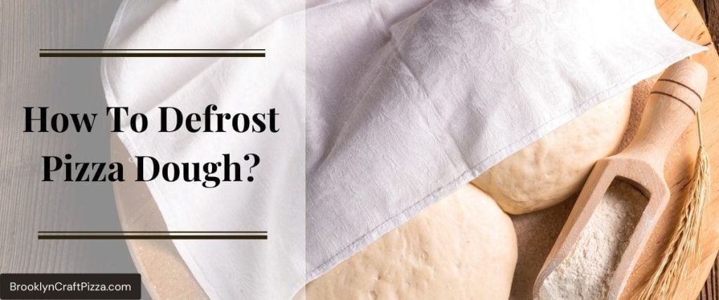 How To Defrost Pizza Dough: 6 Easy Methods To Thaw