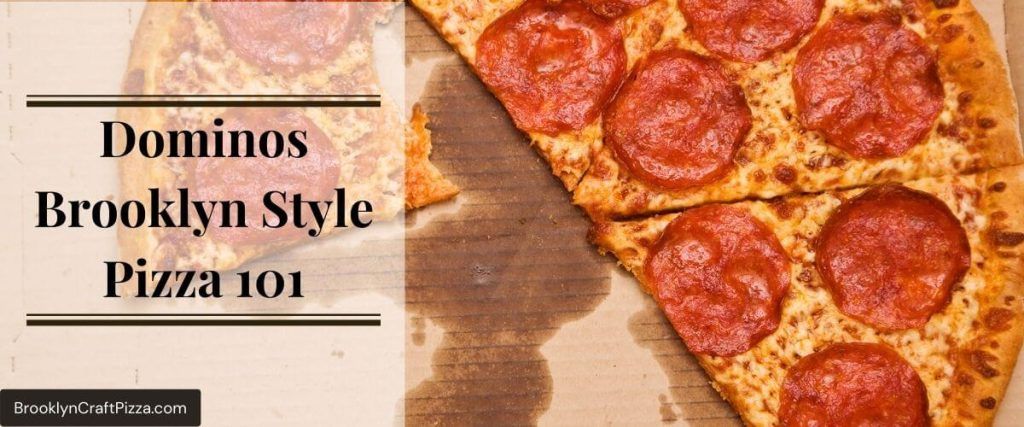 Domino’s Brooklyn Style Pizza 101: What Is Domino’s Brooklyn Style?
