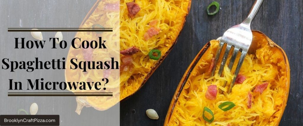 How To Cook Spaghetti Squash In Microwave? (Detailed Guide & Tips)