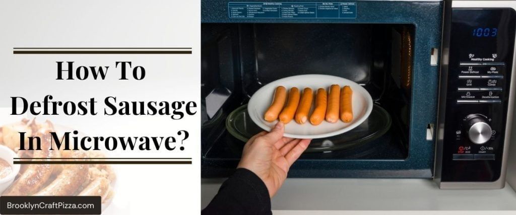 How To Defrost Sausage In Microwave Properly? Detailed Steps
