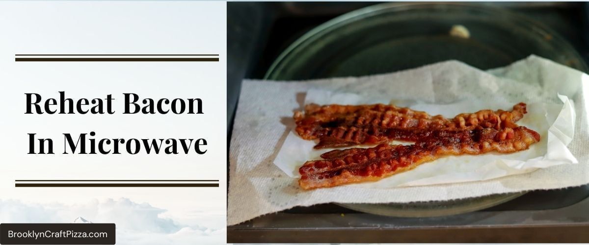 Reheat Bacon In Microwave (Detailed Instruction & Tips)