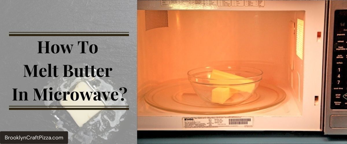 How To Melt Butter In Microwave? (Perfect Result)