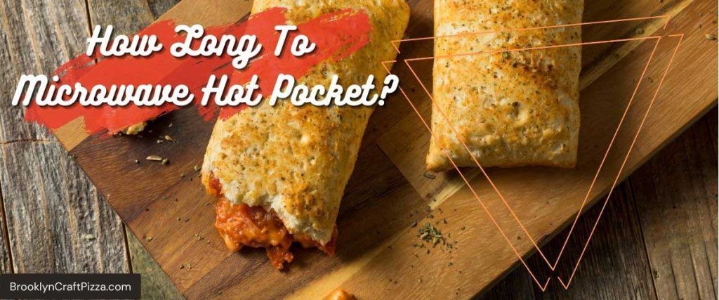 How Long To Microwave Hot Pocket – Time, Temp & Cooking Guide