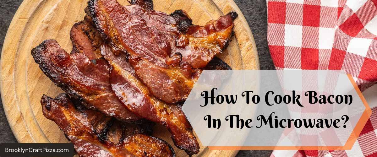 How To Cook Bacon In The Microwave (Don’t Do THIS)