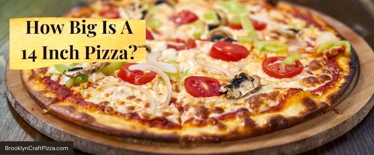 How Big Is A 14 Inch Pizza? | BrooklynCraftPizza